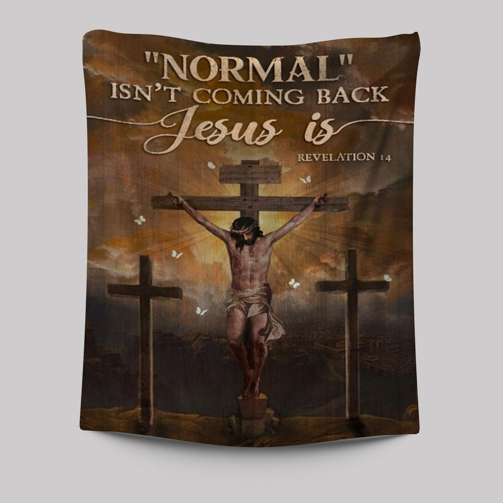 Jesus Painting, Cross Symbol, Normal Isn't Coming Back Jesus Is Tapestry