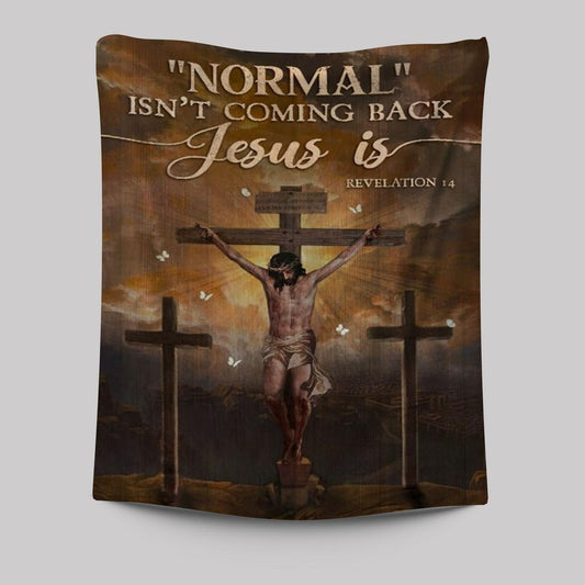 Jesus Painting, Cross Symbol, Normal Isn't Coming Back Jesus Is Tapestry