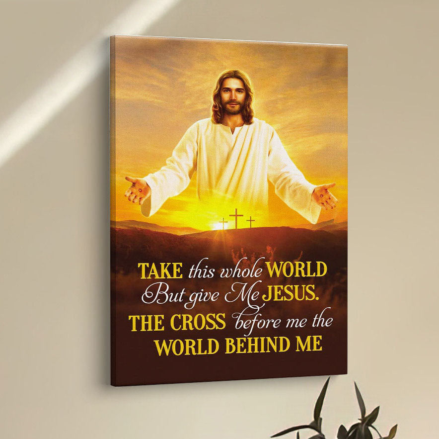 Jesus Photo, Take This Whole World But Give Me Jesus Canvas Wall Art - Bible Verse Wall Decor - Scripture Wall Decor