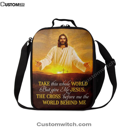 Jesus Photo, Take This Whole World But Give Me Jesus Lunch Bag, Christian Lunch Box For School, Picnic