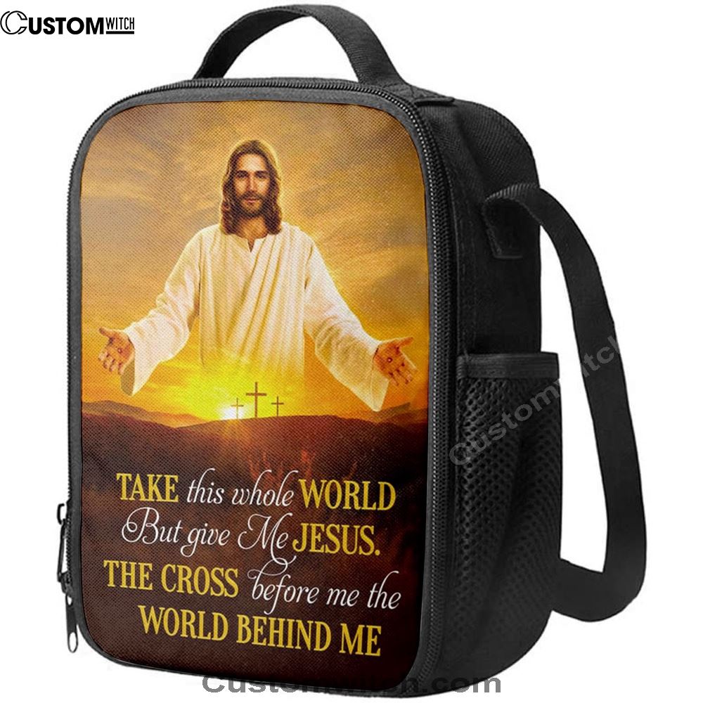 Jesus Photo, Take This Whole World But Give Me Jesus Lunch Bag, Christian Lunch Box For School, Picnic