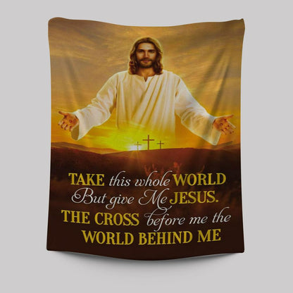 Jesus Photo, Take This Whole World But Give Me Jesus Tapestry Wall Art - Bible Verse Wall Decor - Scripture Wall Decor