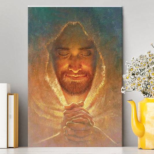 Jesus Pray The Peace Of God Canvas Prints - Jesus Christ Canvas Art - Christian Wall Decor