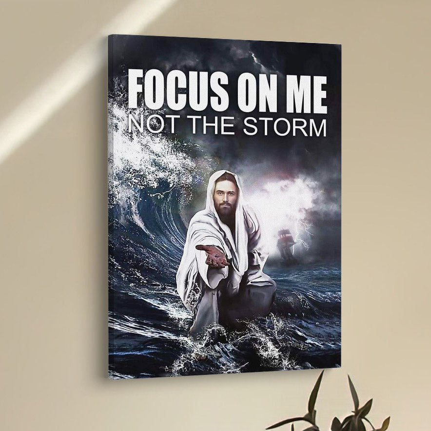 Jesus Reaching Hand Focus On Me Not The Storm Decor Canvas Prints - Bible Verse Wall Decor - Scripture Wall Art