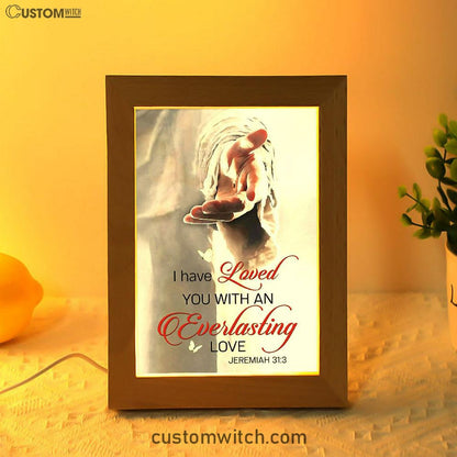 Jesus Reaching Hand I Have Loved You With An Everlasting Love Frame Lamp Art - Christian Night Light - Religious Decor