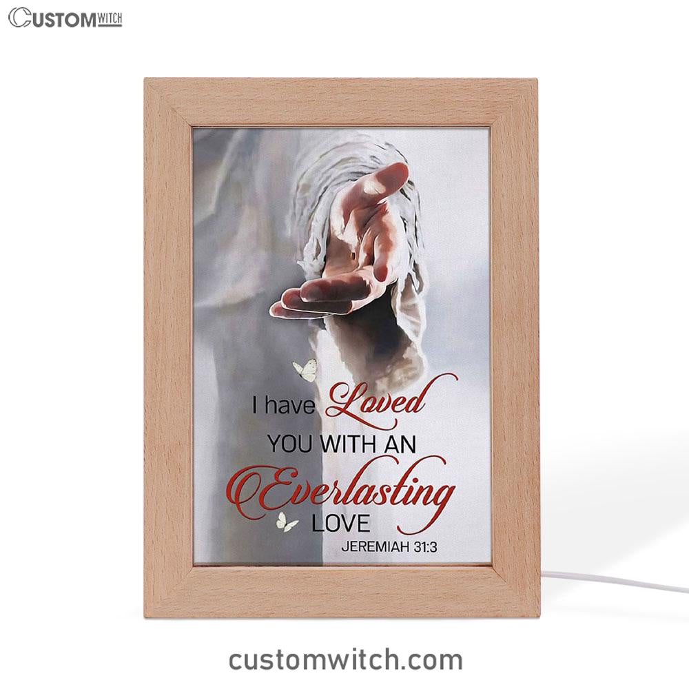 Jesus Reaching Hand I Have Loved You With An Everlasting Love Frame Lamp Art - Christian Night Light - Religious Decor