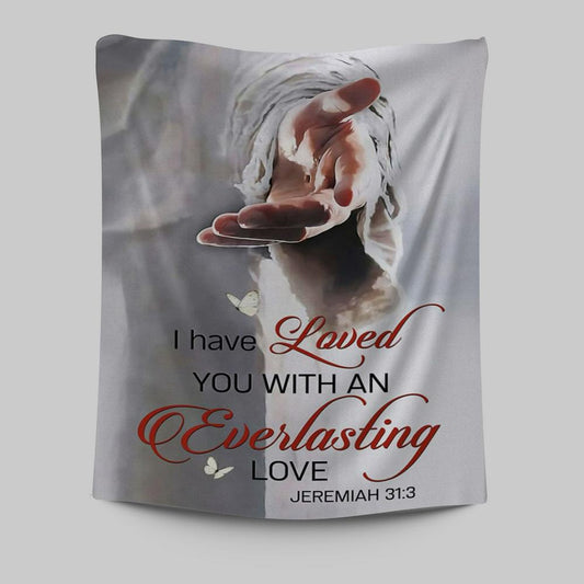Jesus Reaching Hand I Have Loved You With An Everlasting Love Tapestry Wall Art - Christian Tapestries Prints - Religious Wall Decor