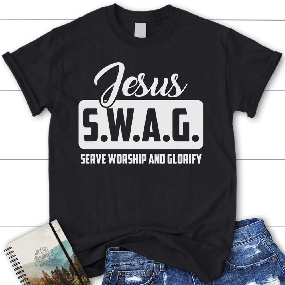 Jesus S.W.A.G Serve Worship And Glorify Womens Christian T Shirt, Jesus Shirts, Blessed T Shirt, Bible T shirt, T shirt Women