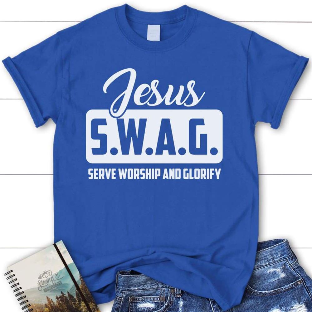 Jesus S.W.A.G Serve Worship And Glorify Womens Christian T Shirt, Jesus Shirts, Blessed T Shirt, Bible T shirt, T shirt Women