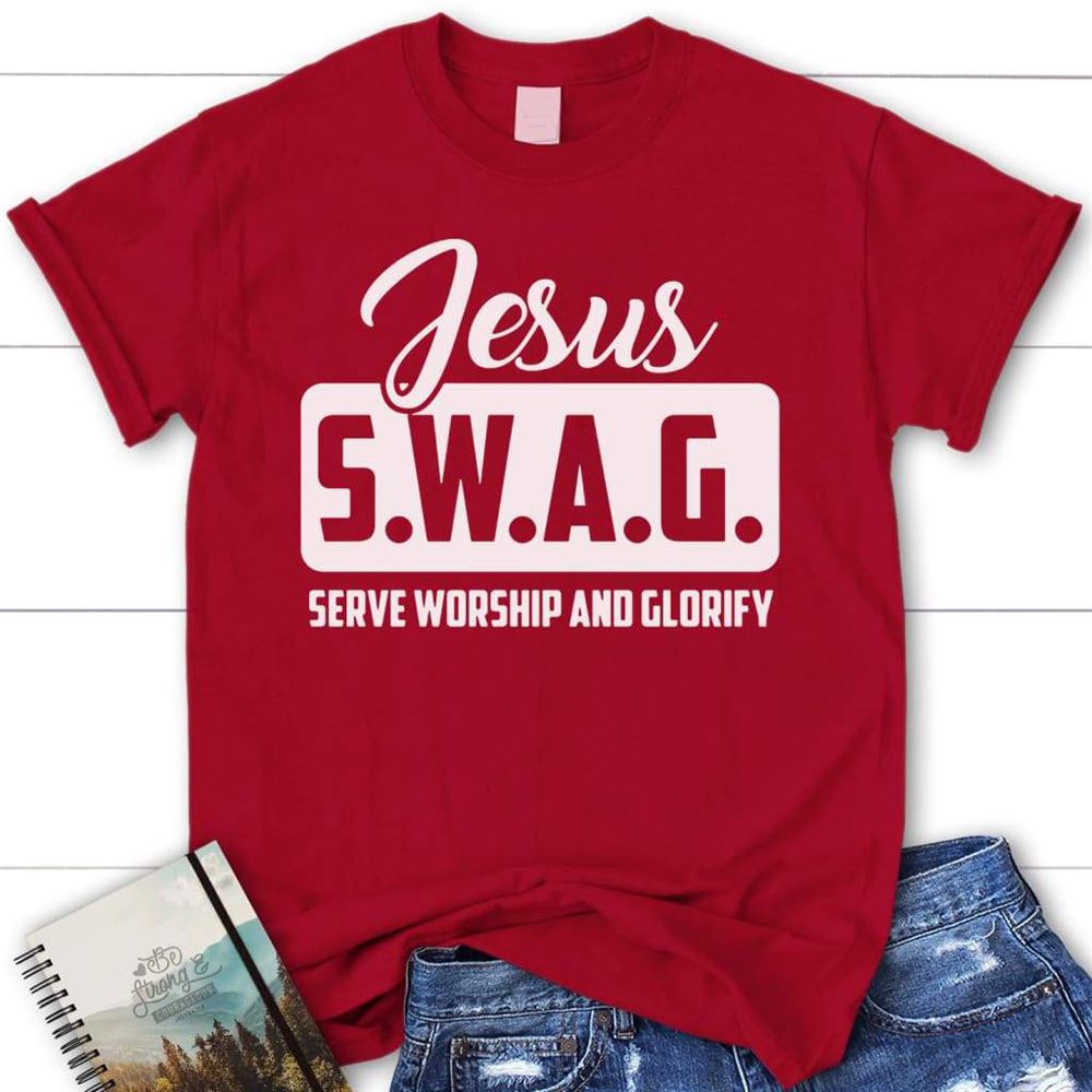 Jesus S.W.A.G Serve Worship And Glorify Womens Christian T Shirt, Jesus Shirts, Blessed T Shirt, Bible T shirt, T shirt Women