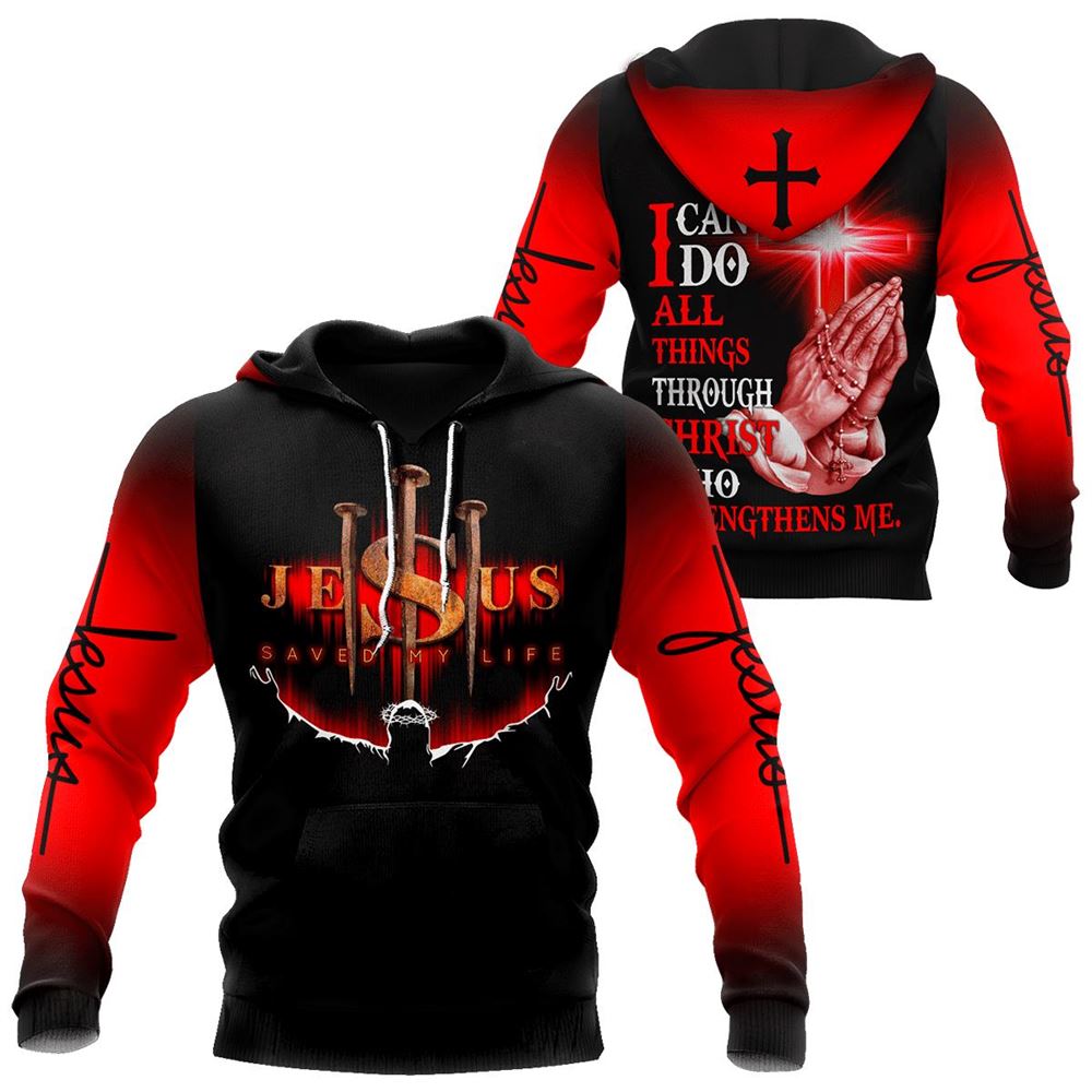 Jesus Save My Life I Can Do All Things Through Christ God 3D Hoodie For Man And Women, Jesus Printed 3D Hoodie