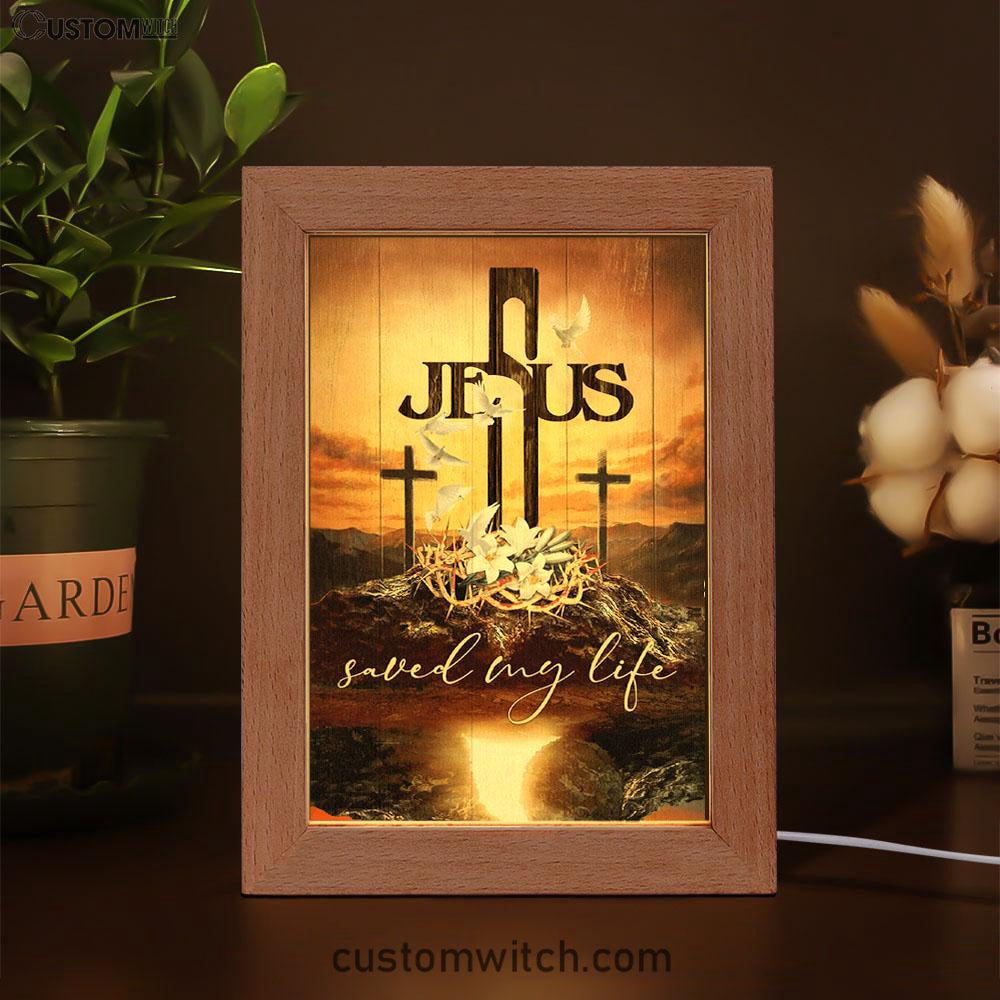 Jesus Saved My Life Frame Lamp - Cross Crown Of Thorns White Lily White Dove Frame Lamp Prints - Jesus Christ Frame Lamp Art - Christian Decor