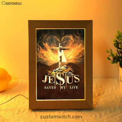 Jesus Saved My Life Heaven's Light The Wooden Cross Art Frame Lamp - Jesus Portrait Frame Lamp Prints - Christian Art