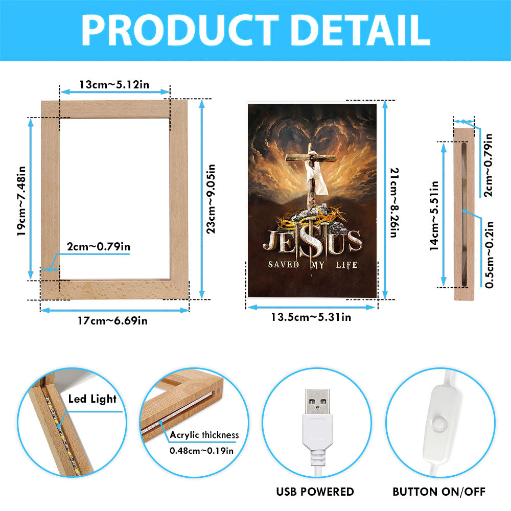 Jesus Saved My Life Heaven's Light The Wooden Cross Art Frame Lamp - Jesus Portrait Frame Lamp Prints - Christian Art