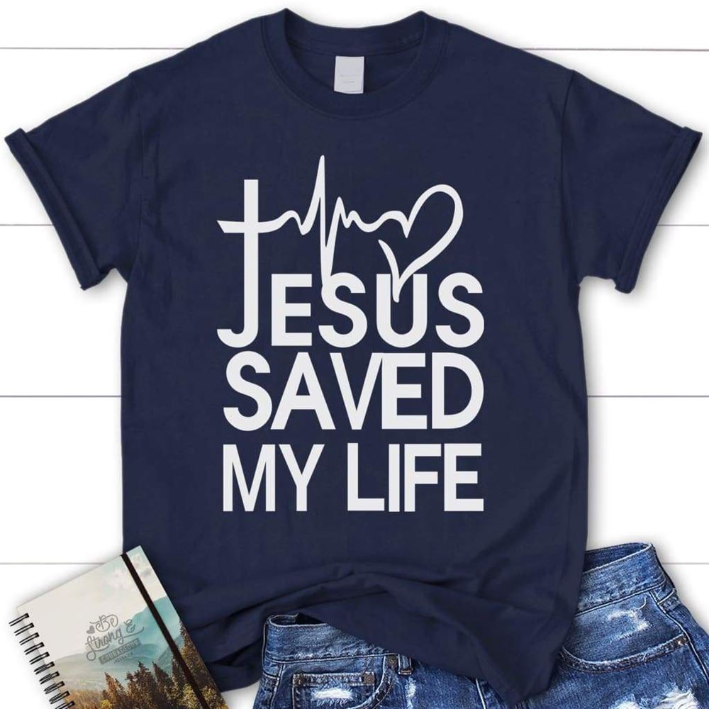 Jesus Saved My Life Womens Christian T Shirt - Jesus Shirts, Blessed T Shirt, Bible T shirt, T shirt Women