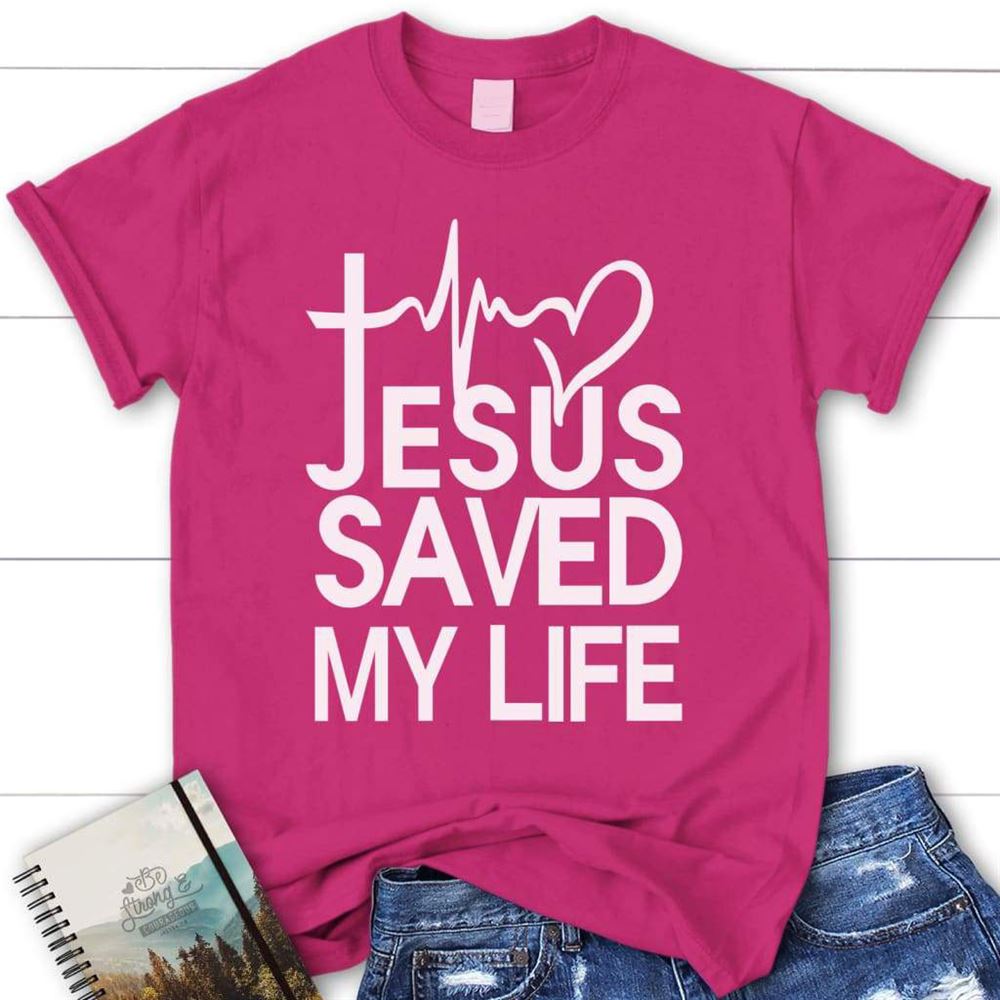 Jesus Saved My Life Womens Christian T Shirt - Jesus Shirts, Blessed T Shirt, Bible T shirt, T shirt Women