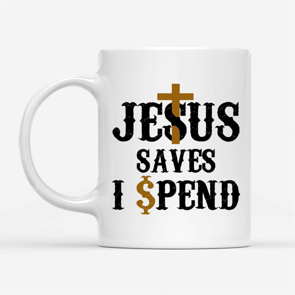 Jesus Saves I Spend Mug, Jesus Coffee Mug, Christian Mug, Bible Mug, Faith Gift, Encouragement Gift