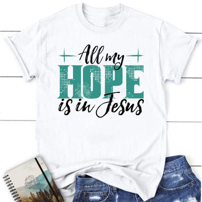 Jesus Shirts All My Hope Is In Jesus T Shirt, Blessed T Shirt, Bible T shirt, T shirt Women