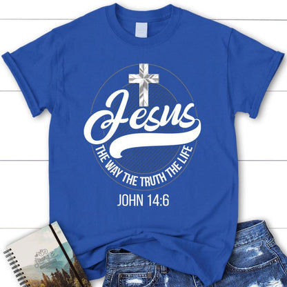 Jesus Shirts Jesus The Way The Truth The Life Christian T Shirt, Blessed T Shirt, Bible T shirt, T shirt Women