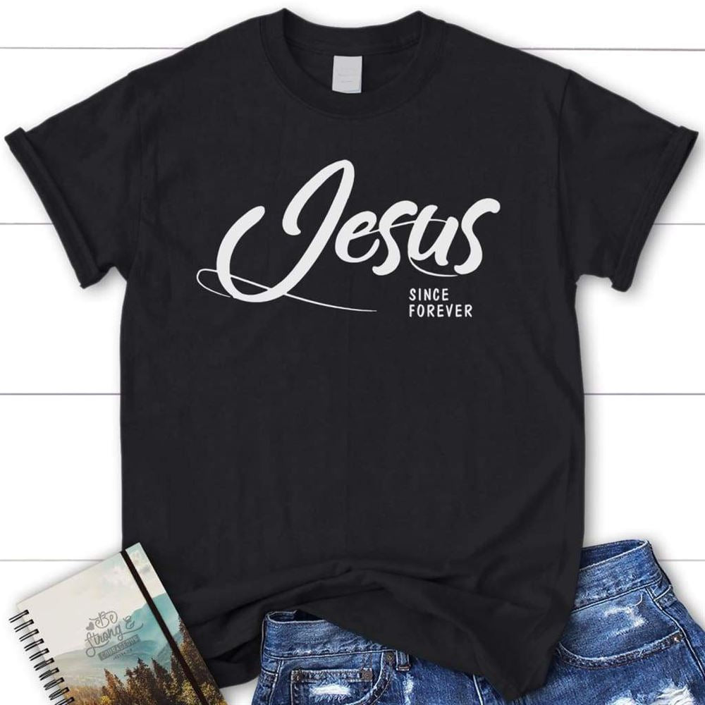 Jesus Since Forever Womens Christian T Shirt  Jesus Shirts, Blessed T Shirt, Bible T shirt, T shirt Women