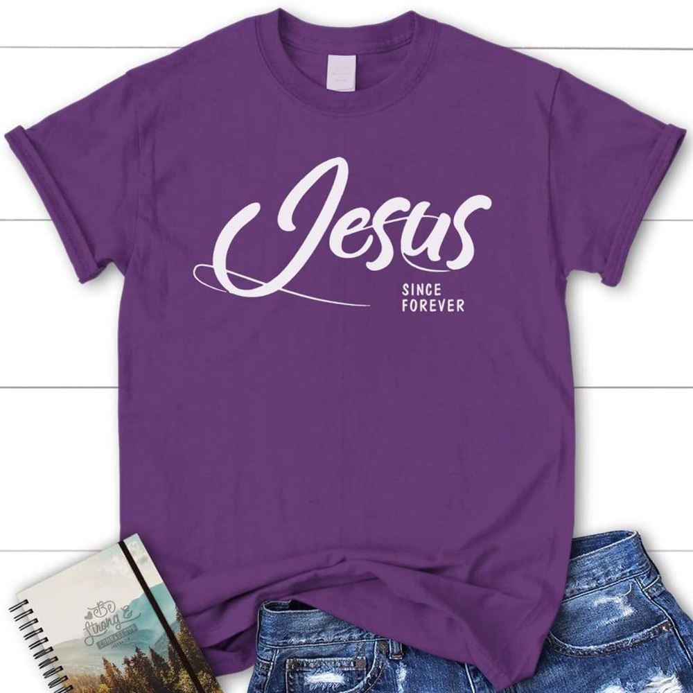 Jesus Since Forever Womens Christian T Shirt  Jesus Shirts, Blessed T Shirt, Bible T shirt, T shirt Women