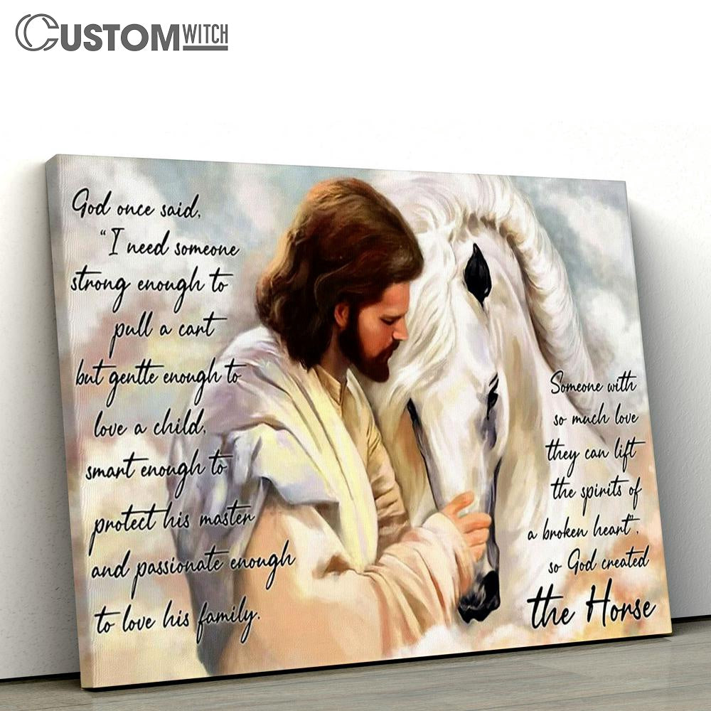 Jesus Someone With So Much Love They Can Lift The Spirits Of A Broken Heart So God Created The Horse Canvas Prints - Christian Wall Art