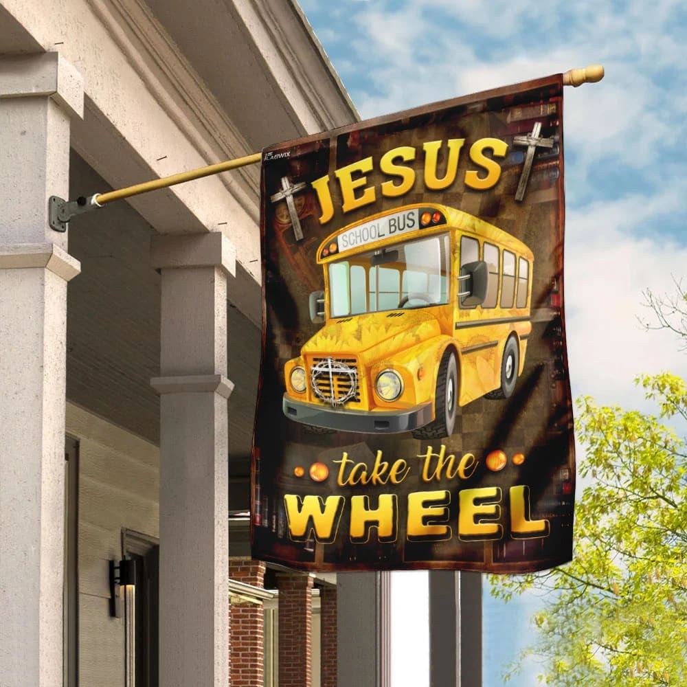 Jesus Take The Wheel School Bus Driver House Flags, Christian Flag, Scripture Flag, Garden Banner