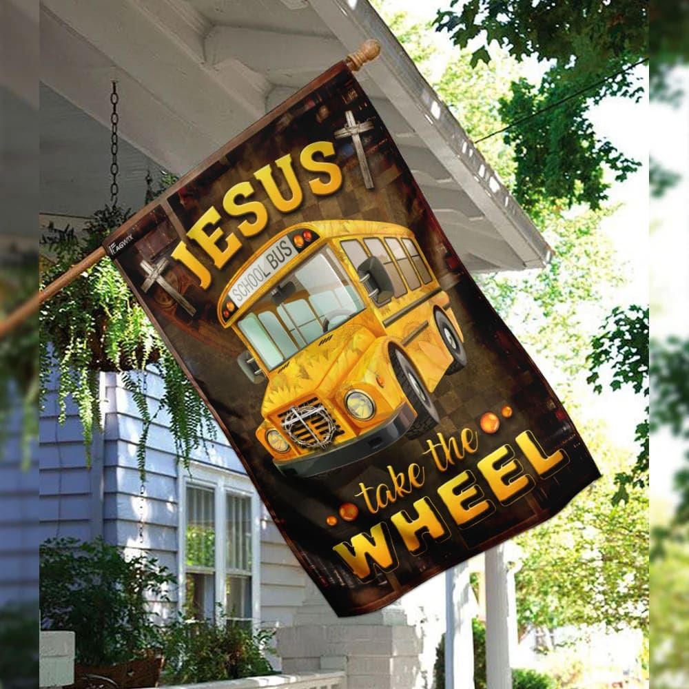 Jesus Take The Wheel School Bus Driver House Flags, Christian Flag, Scripture Flag, Garden Banner