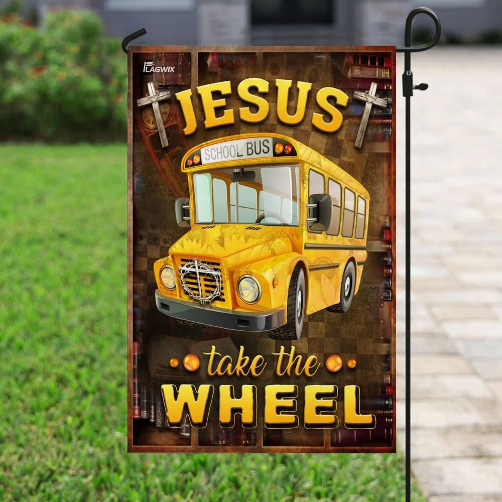 Jesus Take The Wheel School Bus Driver House Flags, Christian Flag, Scripture Flag, Garden Banner