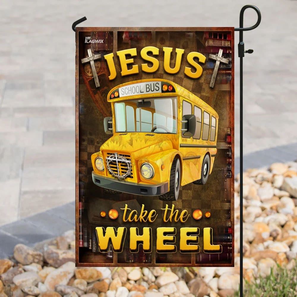 Jesus Take The Wheel School Bus Driver House Flags, Christian Flag, Scripture Flag, Garden Banner