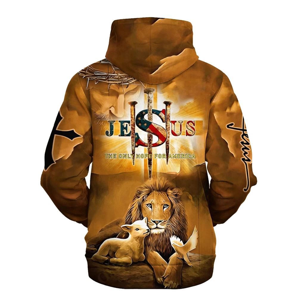 Jesus The Only Hope For America Hoodie Lion Lamb And Dove Hoodies Jesus Hoodie Men & Women, God 3D Printed Hoodie, Christian Apparel Hoodies