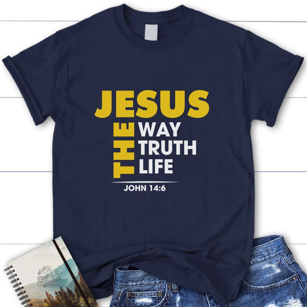 Jesus The Way The Truth And The Life John 146 Womens Christian T Shirt, Blessed T Shirt, Bible T shirt, T shirt Women