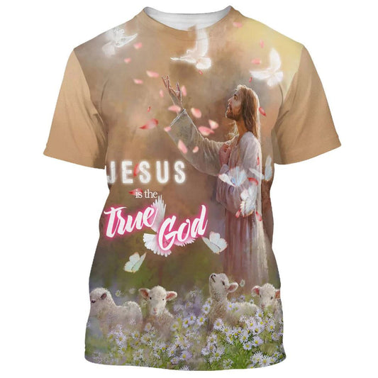 Jesus True God All Over Print 3D T Shirt For Men And Women, Christian T-Shirt, Faith Shirt