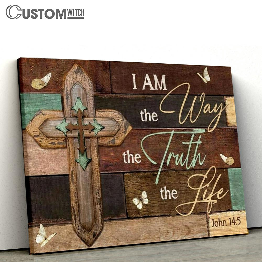 Jesus Wooden Cross I Am The Way The Truth The Life Canvas Poster