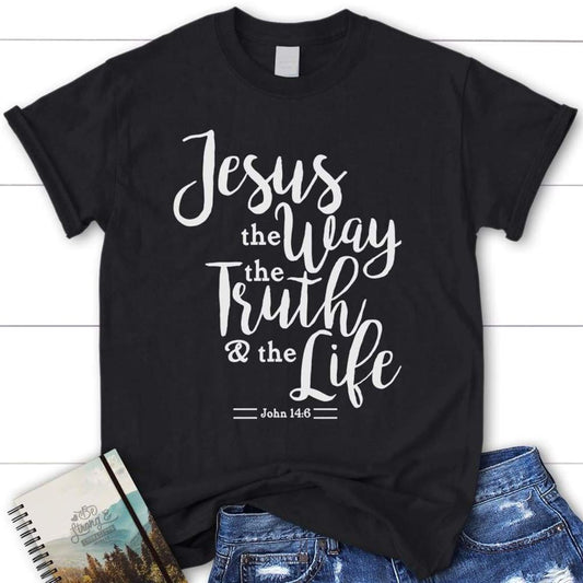 John 146 Jesus The Way The Truth The Life Bible Verse T Shirt, Womens Christian T-Shrit, Blessed T Shirt, Bible T shirt, T shirt Women
