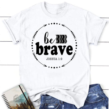 Joshua 19 Be Brave T Shirt, Blessed T Shirt, Bible T shirt, T shirt Women