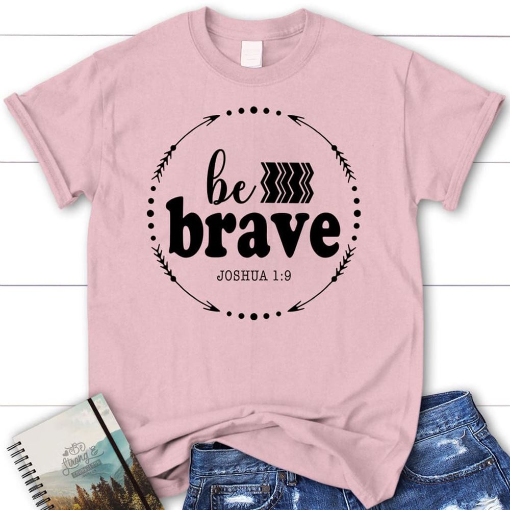 Joshua 19 Be Brave T Shirt, Blessed T Shirt, Bible T shirt, T shirt Women