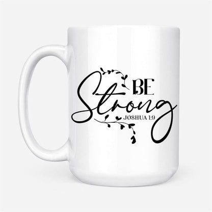 Joshua 19 Be Strong Coffee Mug, Christian Mug, Bible Mug, Faith Gift, Encouragement Gift