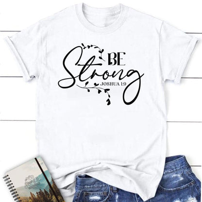 Joshua 19 Be Strong T Shirt, Blessed T Shirt, Bible T shirt, T shirt Women