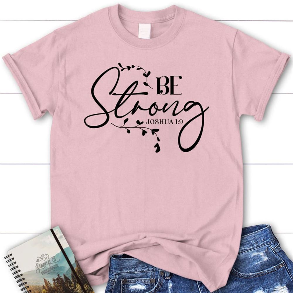 Joshua 19 Be Strong T Shirt, Blessed T Shirt, Bible T shirt, T shirt Women