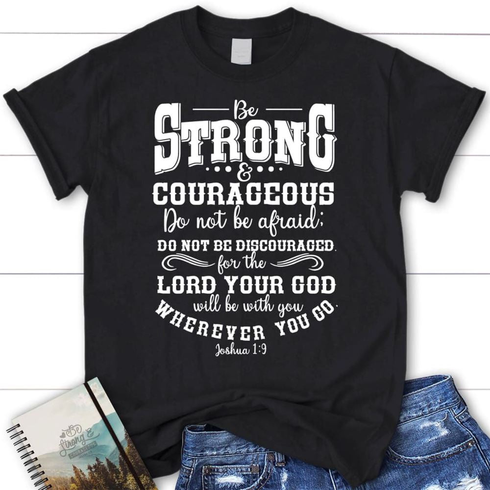 Joshua 19 Shirt Be Strong And Courageous Christian T Shirt, Blessed T Shirt, Bible T shirt, T shirt Women