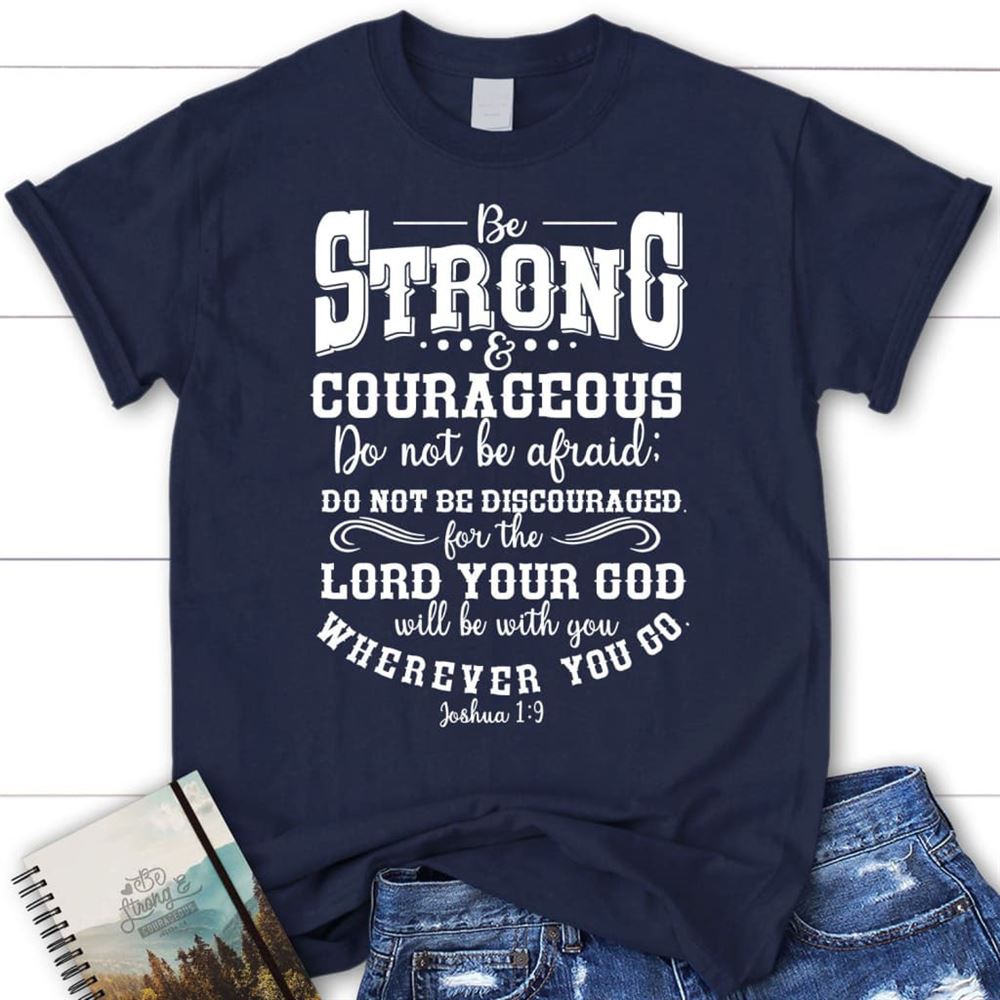 Joshua 19 Shirt Be Strong And Courageous Christian T Shirt, Blessed T Shirt, Bible T shirt, T shirt Women