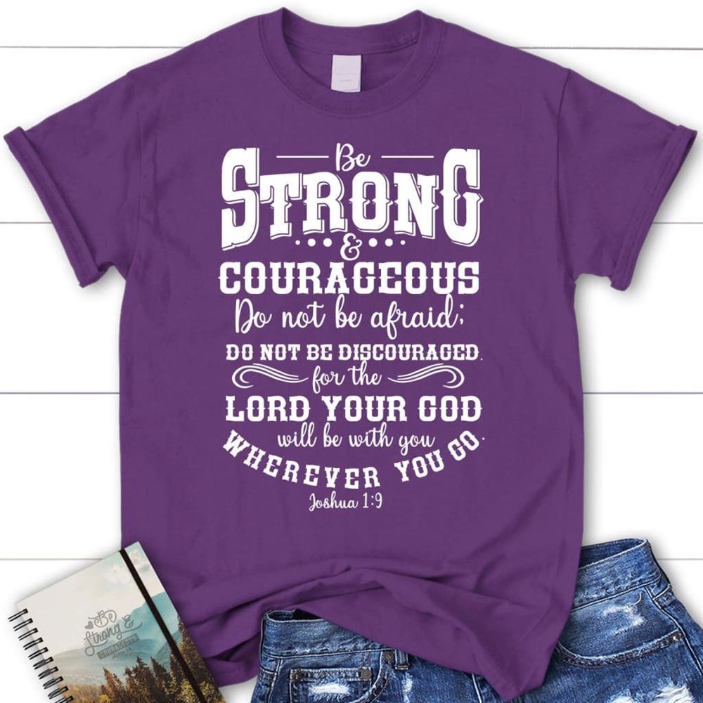 Joshua 19 Shirt Be Strong And Courageous Christian T Shirt, Blessed T Shirt, Bible T shirt, T shirt Women