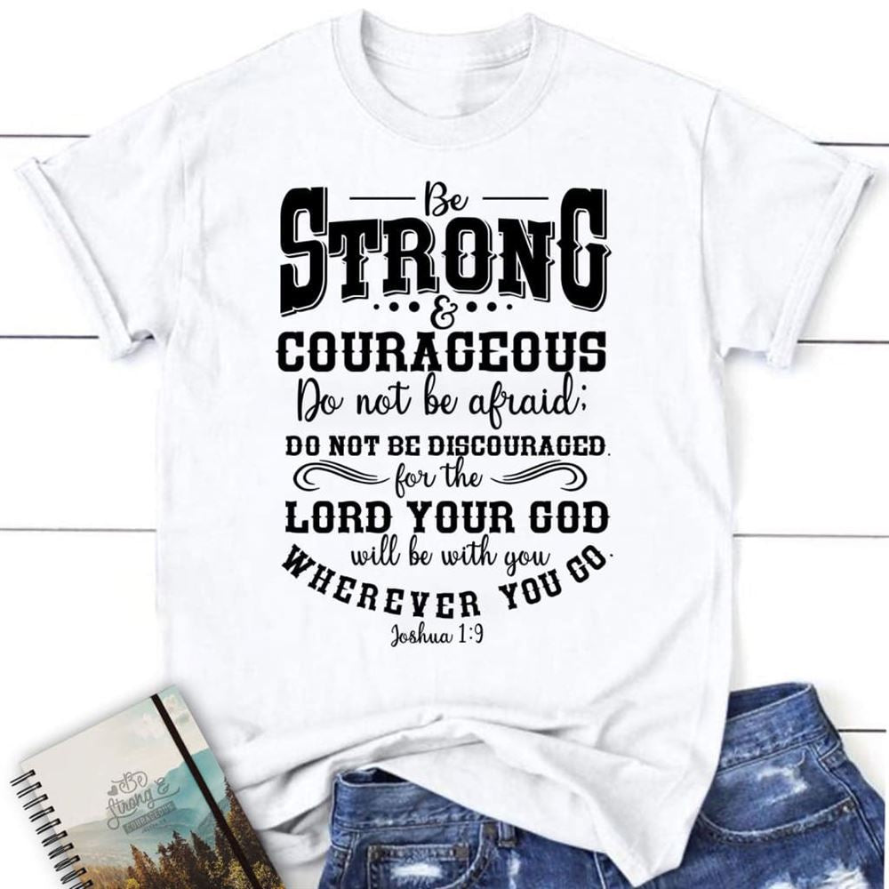 Joshua 19 Shirt Be Strong And Courageous Christian T Shirt, Blessed T Shirt, Bible T shirt, T shirt Women