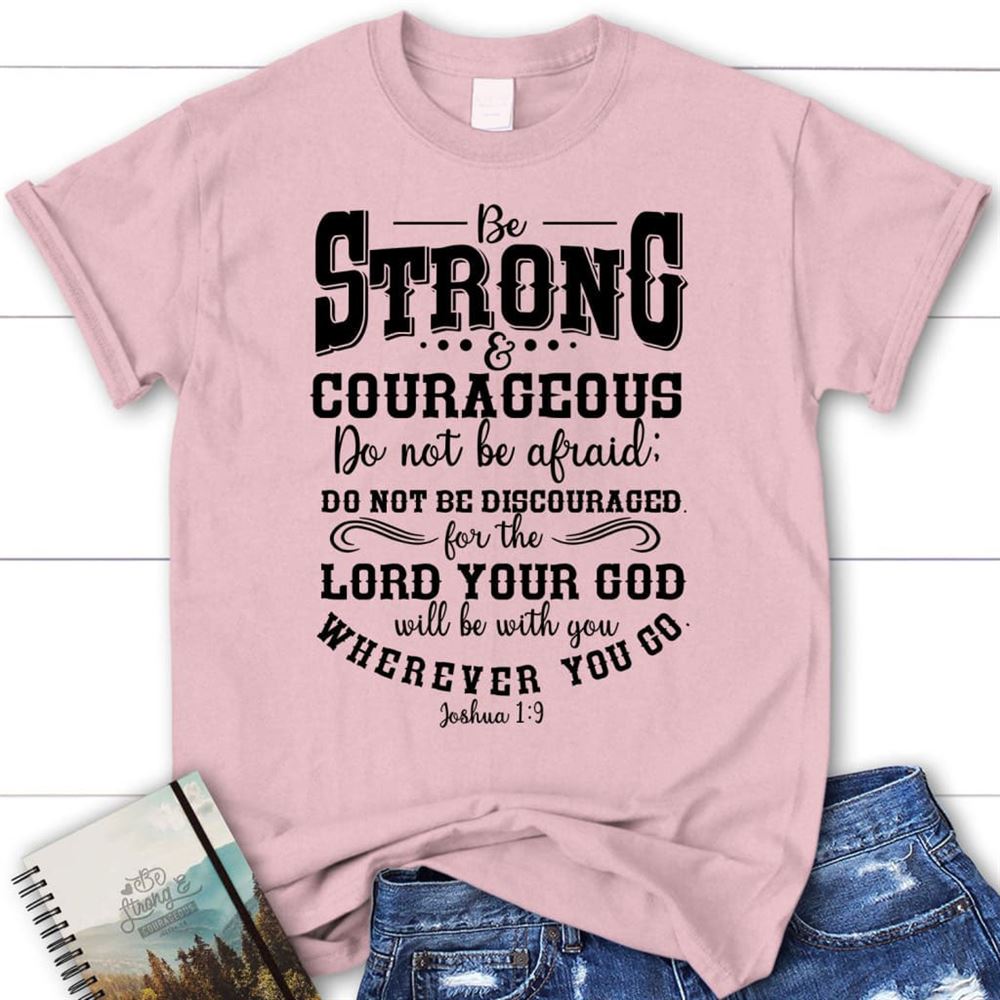 Joshua 19 Shirt Be Strong And Courageous Christian T Shirt, Blessed T Shirt, Bible T shirt, T shirt Women