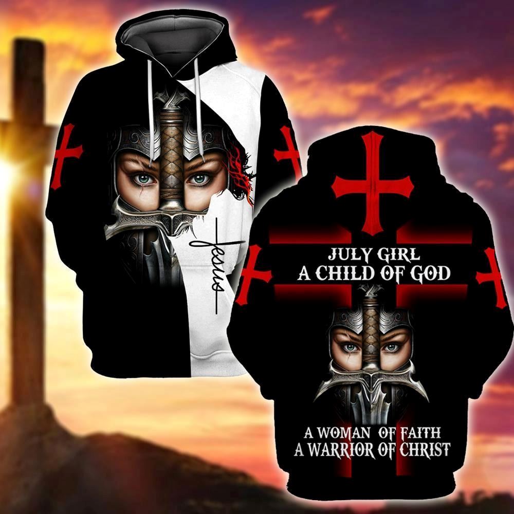 July Girl I Child Of God A Woman Of Faith A Warrior Of Christ God 3D Hoodie For Man And Women, Jesus Printed 3D Hoodie