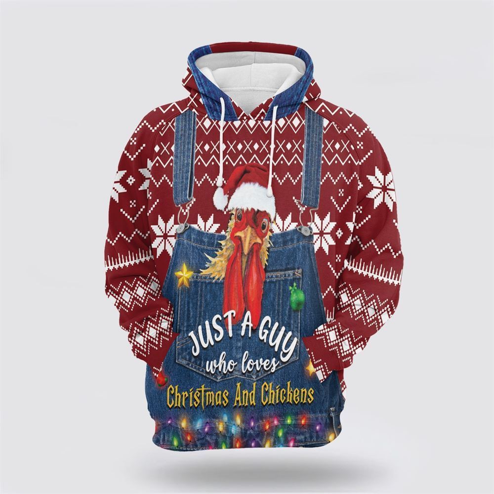 Just A Guy Who Loves Christmas And Chickens All Over Print 3D Hoodie For Men & Women, Christmas Hoodie Cute, Christmas Gift, Christmas Fashion
