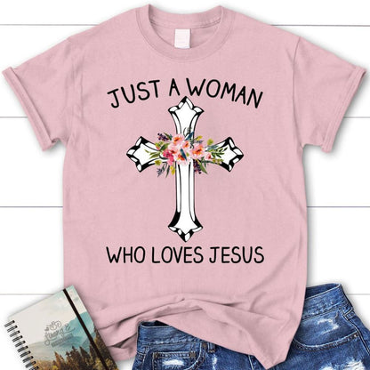 Just A Woman Who Loves Jesus Christian T Shirt, Jesus Shirts, Blessed T Shirt, Bible T shirt, T shirt Women