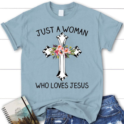 Just A Woman Who Loves Jesus Christian T Shirt, Jesus Shirts, Blessed T Shirt, Bible T shirt, T shirt Women