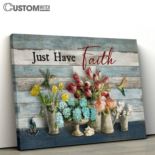 Just Have Faith Hummingbird Types Of Flowers Canvas Art - Christian Wall Art Decor - Bible Verse Canvas